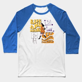 rise and shine,keep pushing forward Baseball T-Shirt